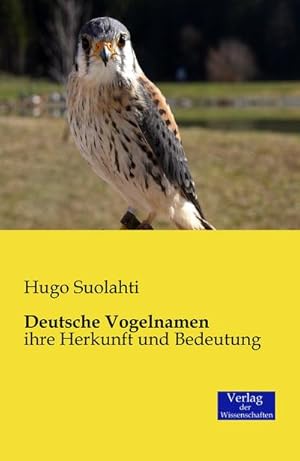 Imagen del vendedor de Deutsche Vogelnamen : ihre Herkunft und Bedeutung a la venta por AHA-BUCH GmbH