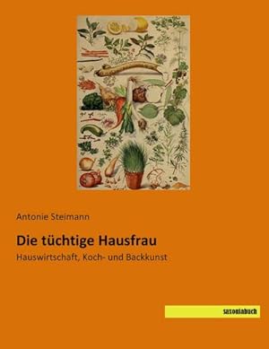 Immagine del venditore per Die tchtige Hausfrau : Hauswirtschaft, Koch- und Backkunst venduto da AHA-BUCH GmbH