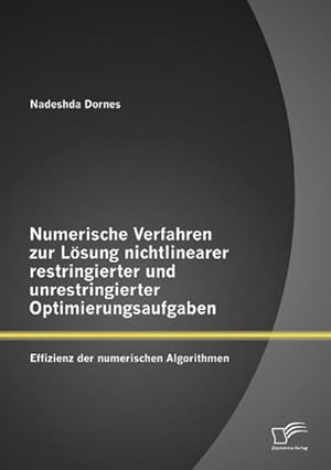 Seller image for Numerische Verfahren zur Lsung nichtlinearer restringierter und unrestringierter Optimierungsaufgaben: Effizienz der numerischen Algorithmen for sale by AHA-BUCH GmbH