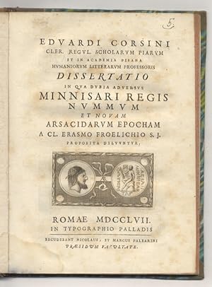 Eduardi Corsini [.] Dissertatio in qua dubia adversus Minnisari regis nummum et novam Arsacidarum...
