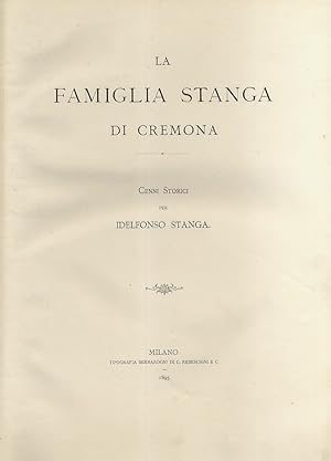 La famiglia Stanga di Cremona. Cenni storici per Idelfonso Stanga.