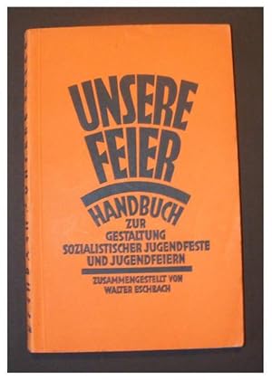 Unsere Feier - Handbuch zur Gestaltung sozialistischer Jugendfeste und Jugendfeiern