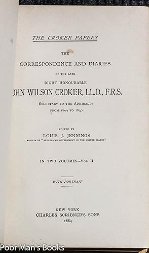 THE CROKER PAPERS THE CORRESPONDENCE AND DIARIES OF THE LATE RIGHT HONOURABLE JOHN WILSON CROKER ...