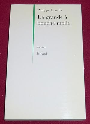 Image du vendeur pour LA GRANDE A BOUCHE MOLLE - Roman mis en vente par LE BOUQUINISTE