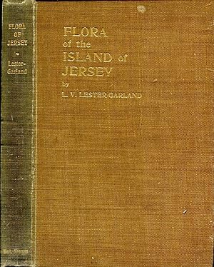 A Flora of the Island of Jersey with a list of the Plants of the Channel Islands in General, and ...