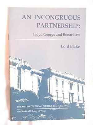 An Incongruous Partnership: Lloyd George and Bonar Law (The Welsh Political Archive Lecture 1991)