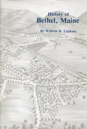 The History Of The Town Of Bethel Maine; A facsimile of the 1891 edition with a new historical es...