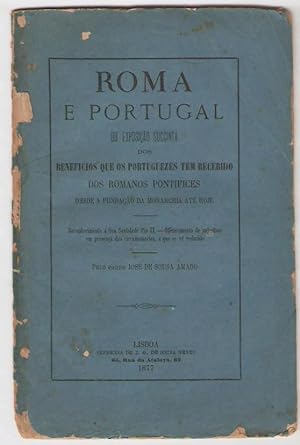 Roma e Portugal ou exposiçao succinta dos beneficios que os portuguezes tem recebido dos romanos ...