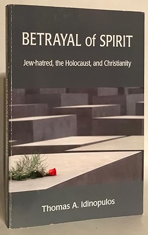 Betrayal of Spirit: Jew-hatred, The Holocaust, and Christianity.