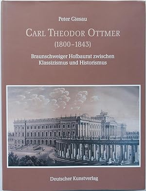 Carl Theodor Ottmer (1800-1843). Braunschweiger Hofbaurat zwischen Klassizismus und Historismus