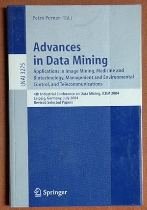 Imagen del vendedor de Advances In Data Mining: Applications in Image Mining, Medicine and Biotechnology, Management and Environmental Control, and Telecommunicatiions 4th Industrial Conference on a la venta por GuthrieBooks