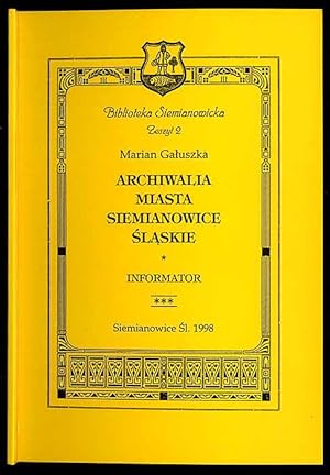 Seller image for Archiwalia miasta Siemianowice Slaskie w zbiorach Archiwum Panstwowego w Katowicach. Informator for sale by POLIART Beata Kalke