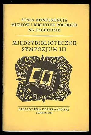 Seller image for Miedzybiblioteczne Sympozjum III. Biblioteka Polska (POSK), Londyn 1983 for sale by POLIART Beata Kalke