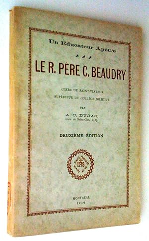 Seller image for Un ducateur aptre, le R. Pre C. Beaudry, clerc de Saint-Viateur, suprieur du Collge Joliette for sale by Claudine Bouvier