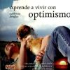 APRENDE A VIVIR CON OPTIMISMO. Desarrolla tu motivación con el pensamiento positivo y consigue tu...