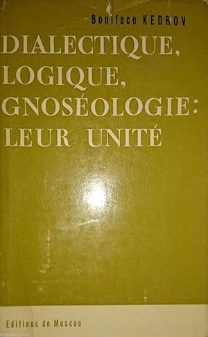 KEDROV DIALECTIQUE LOGIQUE GNOSéOLOGIE LEUR UNITé à LA LUMIèRE DES IDéES DE LéNINE