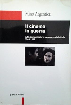 Il cinema in guerra. Arte, comunicazione e propaganda (1940-44)