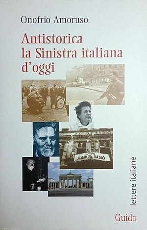 ANTISTORICA LA SINISTRA ITALIANA D'OGGI