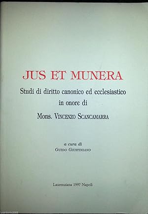 JUS ET MUNERA STUDI DI DIRITTO CANONICO ED ECCLESIASTICO IN ONORE DI MONS. VINCENZO SCANCAMARRA