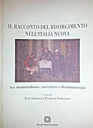 IL RACCONTO DEL RISORGIMENTO NELL'ITALIA NUOVA. TRA MEMORIALISMO, NARRATIVA E DRAMMATURGIA
