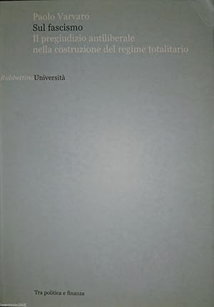 Sul fascismo. Il pregiudizio antiliberale nella costruzione del regime totalitario