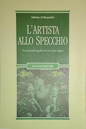 L'ARTISTA ALLO SPECCHIO Percorsi autobiografici del Novecento inglese