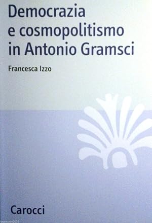 DEMOCRAZIA E COSMOPOLITISMO IN ANTONIO GRAMSCI