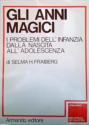 GLI ANNI MAGICI I PROBLEMI DELL'INFANZIA DALLA NASCITA ALL'ADOLESCENZA