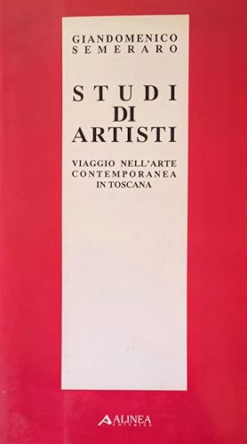 STUDI DI ARTISTI Viaggio nell'arte contemporanea in Toscana