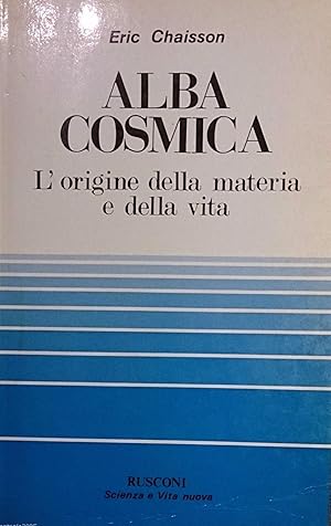 ALBA COSMICA L'ORIGINE DELLA MATERIA E DELLA VITA