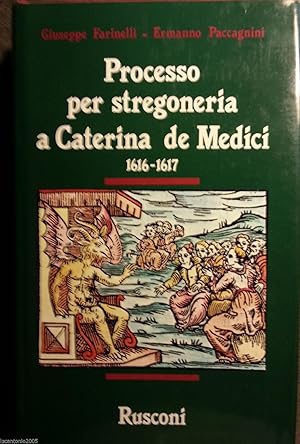 FARINELLI PROCESSO PER STREGONERIA A CATERINA DE' MEDICI 1616-1617PROCESSO PER STREGONERIA A CATE...