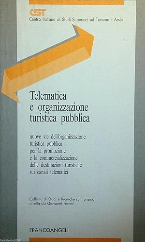 TELEMATICA E ORGANIZZAZIONE TURISTICA PUBBLICA Nuove vie dell'organizzazione turistica pubblica p...