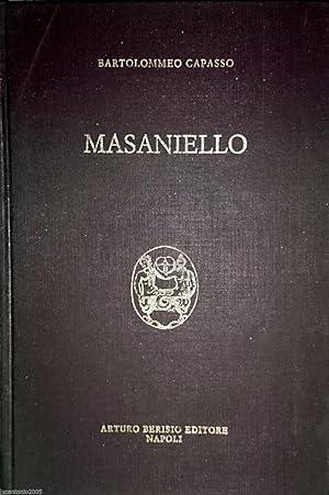 MASANIELLO RICORDI DELLA STORIA E DELLA VITA NAPOLETANA NEL SECOLO XVII