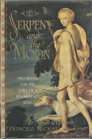 Seller image for The Serpent and the Moon - Two Rivals for the Love of a Renaissance King for sale by Chaucer Head Bookshop, Stratford on Avon