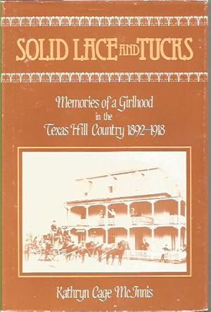 Solid Lace and Tucks: Memories of a Girlhood in the Texas Hill Country 1892-1918