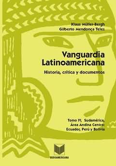 Vanguardia latinoamericana. Tomo IV, Historia, crítica y documentos. Sudamérica, Área andina cent...
