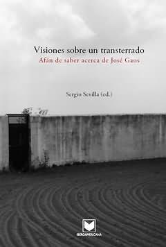 Imagen del vendedor de Visiones sobre un transterrado : Afn de saber acerca de Jos Gaos / Sergio Sevilla (ed.) a la venta por Iberoamericana, Librera