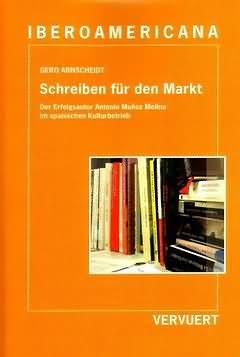 Seller image for Schreiben fr den Markt : Der Erfolgsautor Antonio Muoz Molina im spanischen Kulturbetrieb / Gero Arnscheidt. for sale by Iberoamericana, Librera