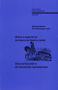 Seller image for Dinero y negocios en la historia de Amrica Latina / Geld und Geschft in der Geschichte Lateinamerikas : Veinte ensayos dedicados a Reinhard Liehr / Nikolaus Bttcher, Bernd Hausberger (eds.) for sale by Iberoamericana, Librera