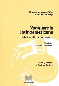 Vanguardia latinoamericana. Tomo I, Historia, crítica y documentos. México y América Central / Kl...