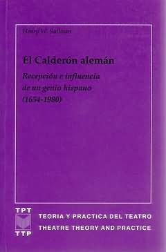 Bild des Verkufers fr El Caldern alemn : Recepcin e influencia de un genio hispano (1654-1980) / Henry W. Sullivan. zum Verkauf von Iberoamericana, Librera