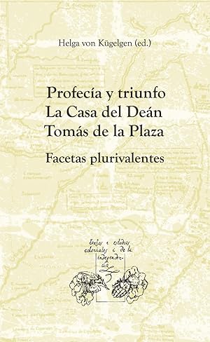 Seller image for Profeca y triunfo : La Casa del Den Toms de la Plaza : Facetas plurivalentes / Helga von Kgelgen (ed.) for sale by Iberoamericana, Librera