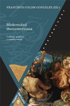 Imagen del vendedor de Modernidad iberoamericana : Cultura, poltica y cambio social / Francisco Colom Gonzlez (ed.) a la venta por Iberoamericana, Librera