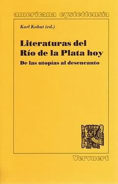 Literaturas del Río de la Plata hoy : De las utopías al desencanto. (Actas del Simposio Internaci...