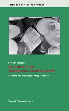 Immagine del venditore per Der Andere in der ideologischen Vorstellungskraft : Die Linke und die indigene Frage in Mexiko / Stephan Scheuzger. venduto da Iberoamericana, Librera