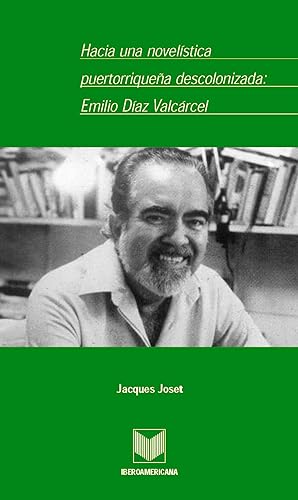 Image du vendeur pour Hacia una novelstica puertorriquea descolonizada : Emilio Daz Valcrcel / Jacques Joset. mis en vente par Iberoamericana, Librera