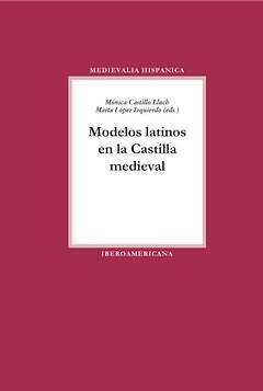 Image du vendeur pour Modelos latinos en la Castilla medieval / Mnica Castillo Lluch, Marta Lpez Izquierdo (eds.) mis en vente par Iberoamericana, Librera