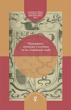 Bild des Verkufers fr Humanismo, mestizaje y escritura en los "Comentarios reales" / Carmen de Mora, Guillermo Sere?s, Mercedes Serna (eds.) zum Verkauf von Iberoamericana, Librera