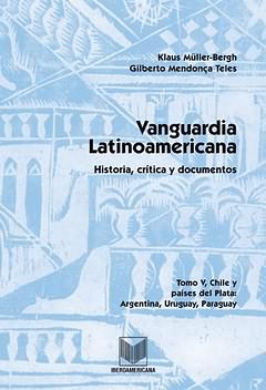 Vanguardia latinoamericana. Tomo V, Historia, crítica y documentos. Sudamérica: Chile y países de...