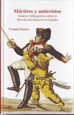 Immagine del venditore per Mrtires y anticristos : anlisis bibliogrfico sobre la Revolucin francesa en Espaa / Yvonne Fuentes. venduto da Iberoamericana, Librera